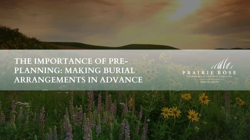 The Importance of Pre-Planning: Making Burial Arrangements In Advance
