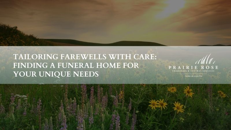 Tailoring Farewells with Care: Finding a Funeral Home for Your Unique Needs