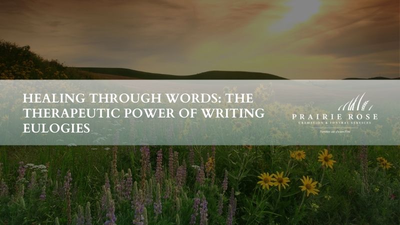 Healing Through Words: The Therapeutic Power of Writing Eulogies