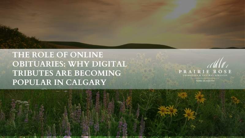 The Role of Online Obituaries: Why Digital Tributes Are Becoming Popular in Calgary