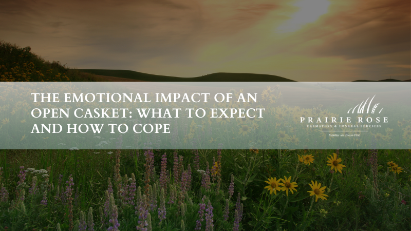 The Emotional Impact of an Open Casket: What to Expect and How to Cope
