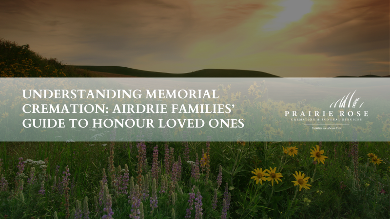 Understanding Memorial Cremation: Airdrie Families’ Guide to Honour Loved Ones